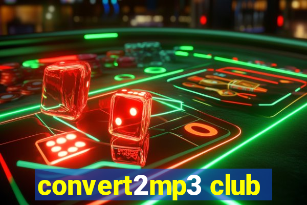 convert2mp3 club